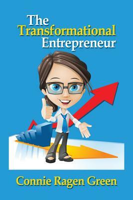 The Transformational Entrepreneur: Creating a Life of Dedication and Service by Connie Ragen Green