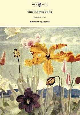 The Flower Book - Illustrated by Maxwell Armfield by Toby Cole