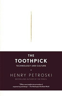 The Toothpick: Technology and Culture by Henry Petroski