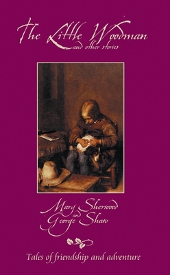 The Little Woodman and Other Stories by George Shaw, Mary Sherwood