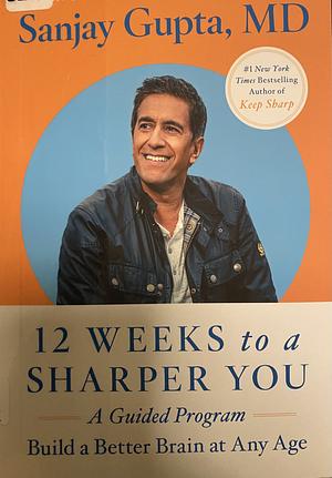 12 Weeks to a Sharper You: A Guided Program by Sanjay Gupta