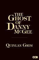 The Ghost of Danny McGee by Quinlan Grim