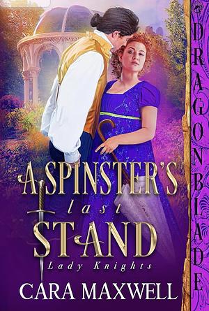 A Spinster's Last Stand by Cara Maxwell