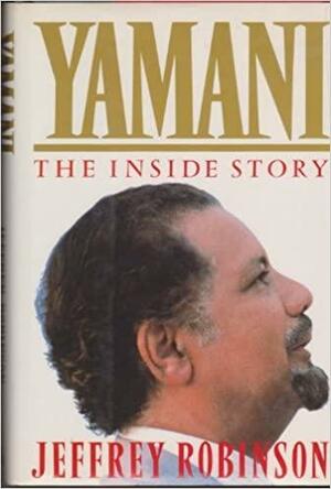 Yamani: The Inside Story by Jeffrey Robinson