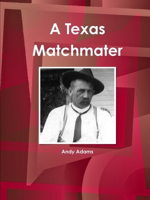 A Texas Matchmater by Andy Adams