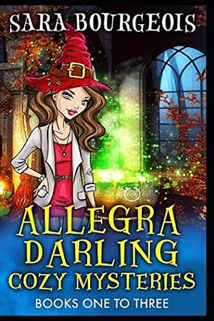 Allegra Darling Cozy Mysteries: Books 1-3 by Sara Bourgeois