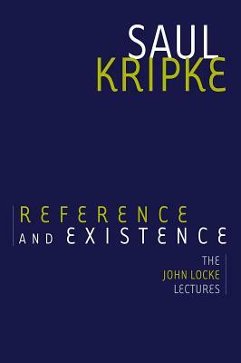 Reference and Existence: The John Locke Lectures by Saul A. Kripke