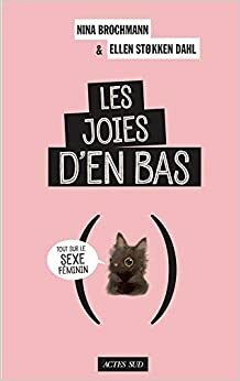 Les Joies d'en bas by Ellen Støkken Dahl, Nina Brochmann