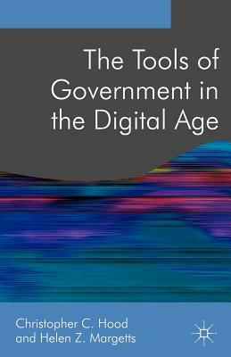 The Tools of Government in the Digital Age by Helen Margetts, Christopher Hood