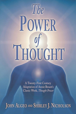 The Power of Thought: A Twenty-First Century Adaptation of Annie Besant's Classic Work, Thought Power by John Algeo, Shirley J. Nicholson