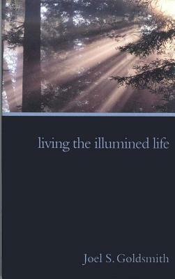 Living the Illumined Life by Joel S. Goldsmith