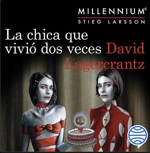 La chica que vivió dos veces by David Lagercrantz