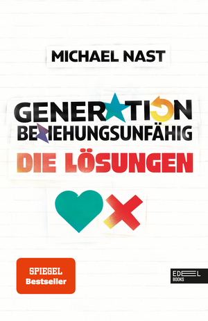 Generation Beziehungsunfähig. Die Lösungen by Michael Nast