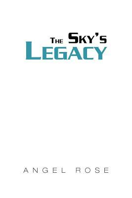 The Sky's Legacy by Angel Rose