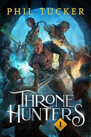 Throne Hunters: Book 1 by Phil Tucker, Phil Tucker