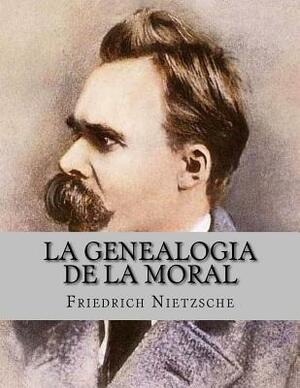 La genealogia de la moral by Friedrich Nietzsche