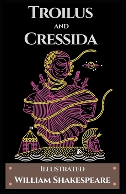 Troilus and Cressida Illustrated by William Shakespeare