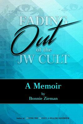 Fading Out of the JW Cult: A Memoir by Bonnie Zieman