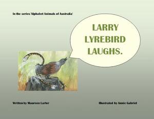 Larry Lyrebird Laughs by Maureen Larter