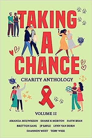 Taking a Chance: Charity Anthology by Toshi Drake, J.P. Sayle, K.L. Hiers, Bretton Sans, Abrianna Denae, Amanda Meuwissen, G.R. Lyons, Toby Wise, Faith Ryan, K.C. Luck, D.G. Carothers, Shannon West, Gianni Holmes, C.W. Gray, Claire Marta, Lynn Van Dorn, Shane K. Morton