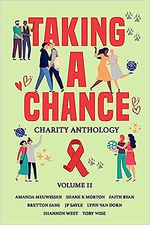 Taking a Chance: Charity Anthology by K.L. Hiers, Faith Ryan, Amanda Meuwissen, Shane K. Morton, Toby Wise, Lynn Van Dorn, G.R. Lyons, Claire Marta, J.P. Sayle, Shannon West, Bretton Sans, Toshi Drake, Abrianna Denae, K.C. Luck, C.W. Gray, Gianni Holmes, D.G. Carothers