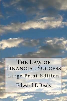 The Law of Financial Success: Large Print Edition by Edward E. Beals