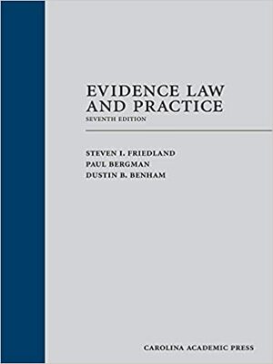 Evidence Law and Practice, Seventh Edition by Dustin Benham, Paul Bergman, Steven I. Friedland