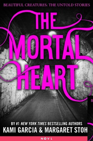 The Mortal Heart by Margaret Stohl, Kami Garcia