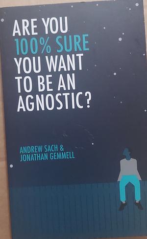 Are You 100% Sure You Want To Be an Agnostic? by Andrew Sach, Andrew Sach, Jonathan Gemmell