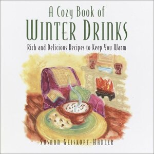 A Cozy Book of Winter Drinks by Susann Geiskopf-Hadler