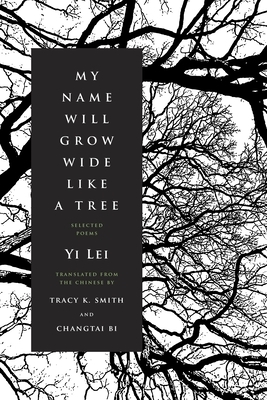 My Name Will Grow Wide Like a Tree: Selected Poems by Yi Lei