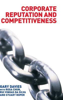 Corporate Reputation and Competitiveness by Rui Da Silva, Rosa Chun, Gary Davies