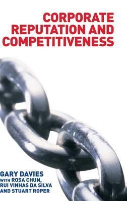 Corporate Reputation and Competitiveness by Gary Davies, Rui Da Silva, Rosa Chun