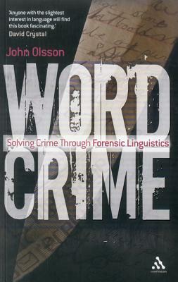 Wordcrime: Solving Crime Through Forensic Linguistics by John Olsson