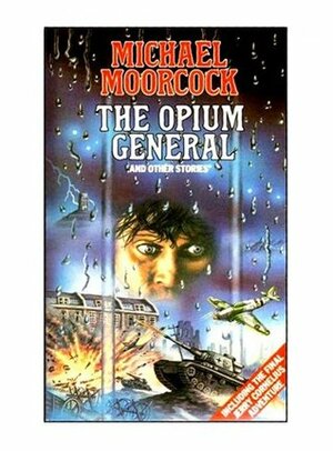 The Opium General and Other Stories by Michael Moorcock