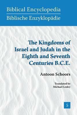 The Kingdoms of Israel and Judah in the Eighth and Seventh Centuries B.C.E. by A. Schoors, Antoon Schoors