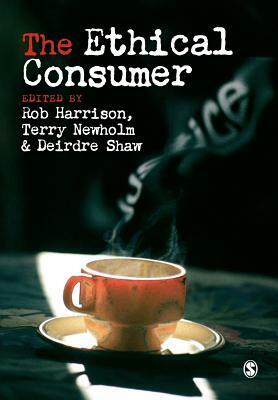 The Ethical Consumer by Rob Harrison, Deirdre Shaw, Terry Newholm