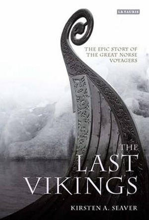 The Last Vikings: The Epic Story of the Great Norse Voyagers by Kirsten A. Seaver