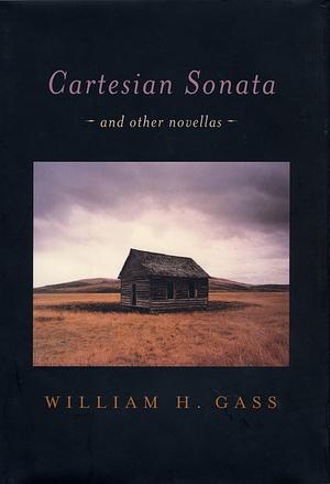 Cartesian Sonata and Other Novellas by William H. Gass
