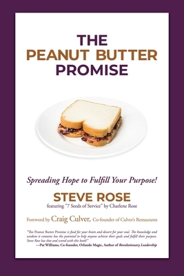 The Peanut Butter Promise: Spreading Hope to Fulfill Your Purpose! by Steve Rose