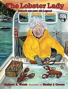 The Lobster Lady: Maine's 102-year-old Legend by Barbara Walsh, Shelby J. Crouse