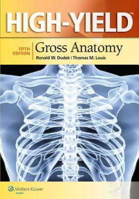 High-Yield (Tm) Gross Anatomy by Ronald W. Dudek, Thomas M. Louis