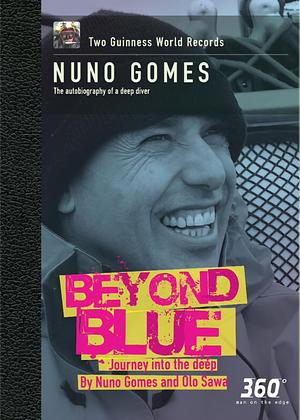 BEYOND BLUE "Journey into the deep" NUNO GOMES The autobiography of a deep diver by Nuno Gomes
