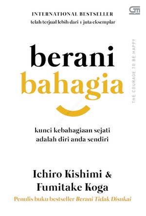 Berani Bahagia by Ichiro Kishimi, Fumitake Koga