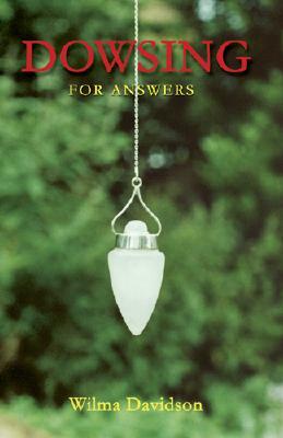 Dowsing: For Answers by Wilma Davidson