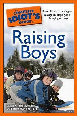 The Complete Idiot's Guide to Raising Boys by Laurie A. Helgoe, Barron M. Helgoe