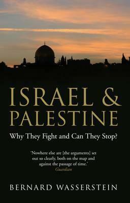 Israel and Palestine: Why They Fight and Can They Stop? by Bernard Wasserstein