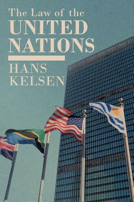 The Law of the United Nations. A Critical Analysis of Its Fundamental Problems by Hans Kelsen