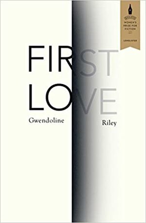 First Love by Gwendoline Riley