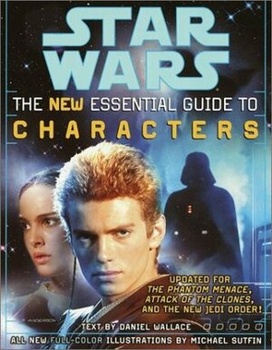 Star Wars:The New Essential Guide to Characters by Michael Sutfin, Daniel Wallace